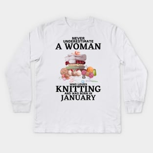 Never Underestimate A Woman Who Loves Knitting And Was Born In January Kids Long Sleeve T-Shirt